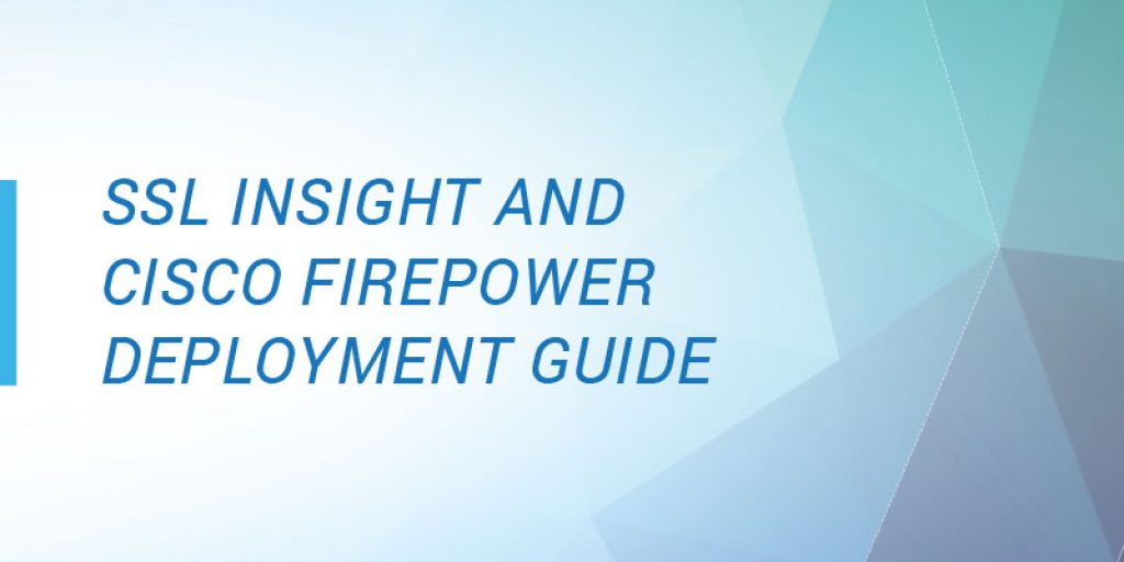 SSL Insight and Cisco FirePOWER Deployment Guide