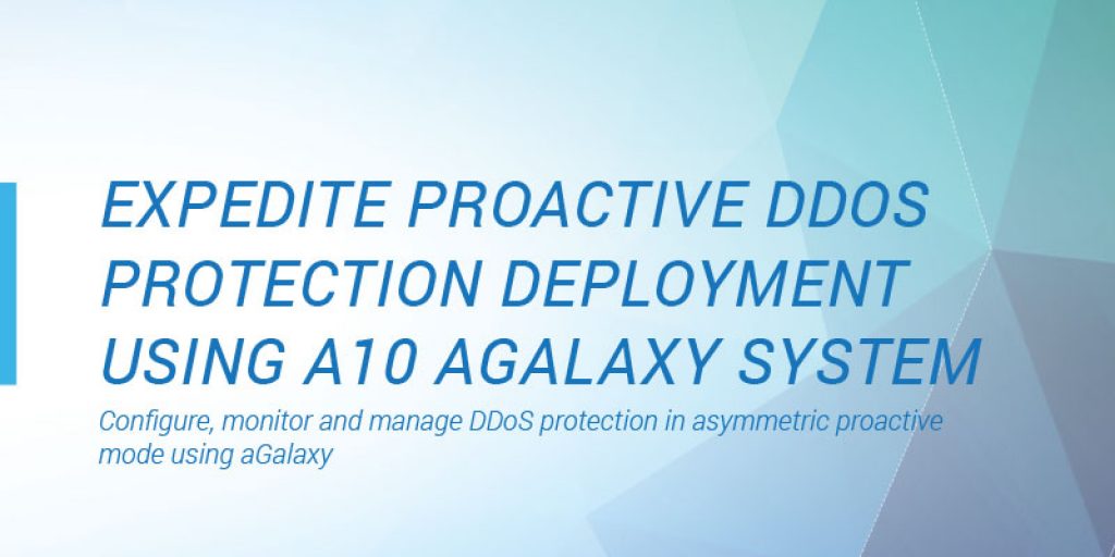 Expedite Proactive DDoS Protection Deployment Using A10 aGalaxy System