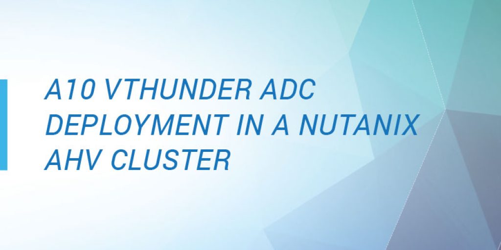 A10 vThunder® ADC deployment in a Nutanix AHV cluster