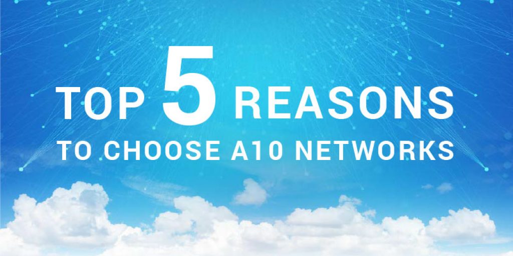 Top 5 Reasons to Choose A10 Networks