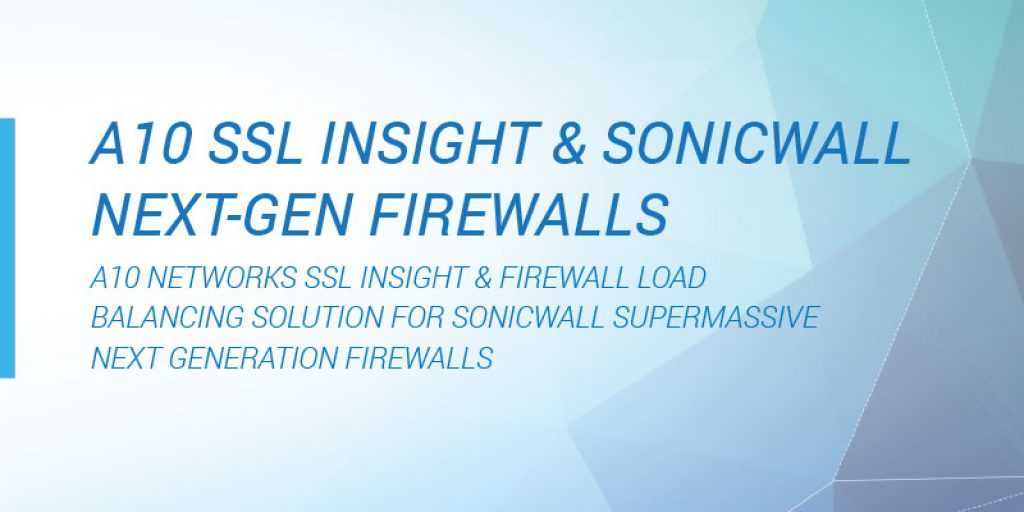 A10 Networks SSL Insight & Firewall Load Balancing With Sonicwall Next-Gen Firewalls