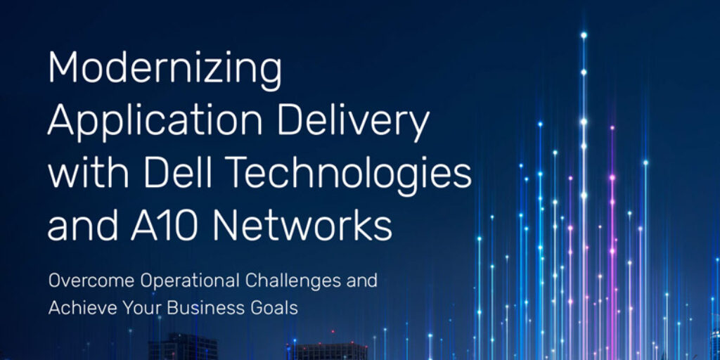 Modernizing Application Delivery with Dell Technologies and A10