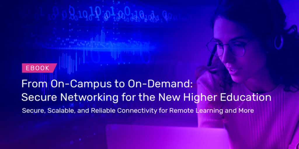 From on Campus to On Demand Secure Networking for the New Higher Education