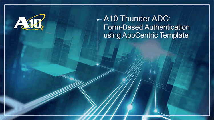 A10 Thunder ADC: Form-Based Authentication using AppCentric Templates (ACT)