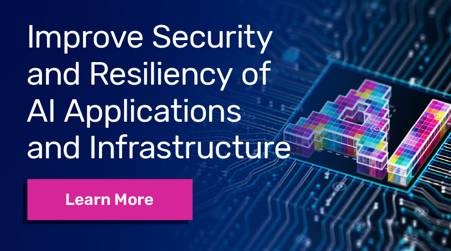 Improve Security and Resiliency of AI Applications and Infrastructure, Learn More