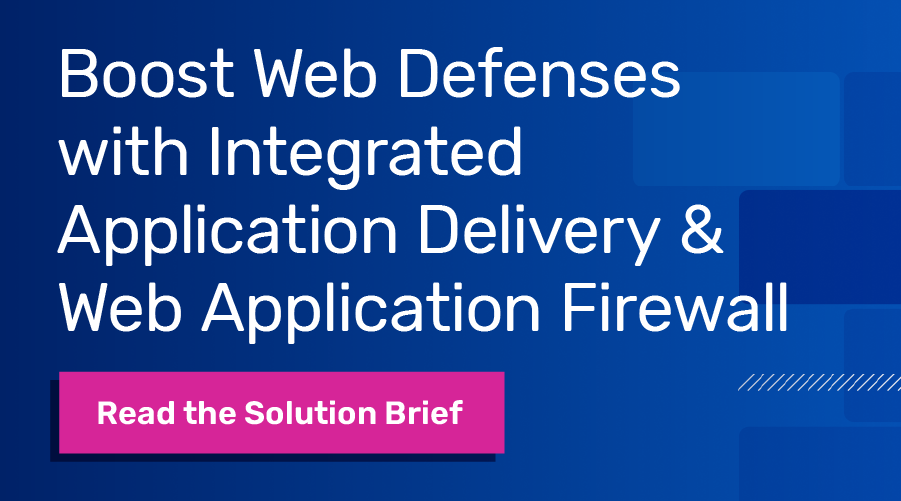 Boost Web Defenses with Integrated Application Delivery & Web Application Firewall, Read the Solution Brief
