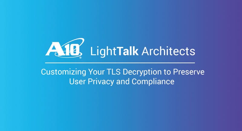 Customizing your TLS Decryption to Preserve User Privacy and Compliance