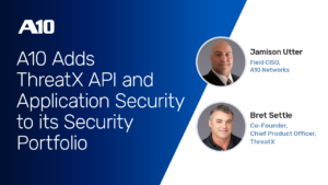 A10 Adds ThreatX API and Application Security to its Security Portfolio