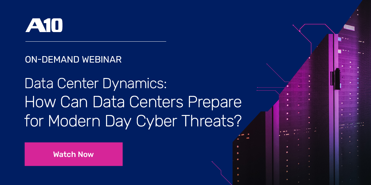 How Can Data Centers Prepare for Modern Day Cyber Threats? | A10 Networks