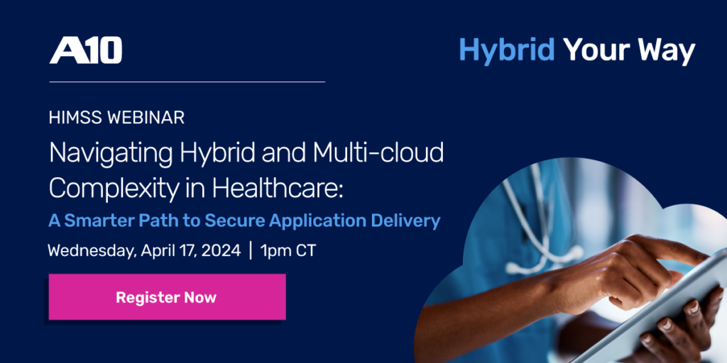 HIMSS Webinar, Navigating Hybrid and Multi-cloud Complexity in Healthcare: A Smarter Path to Secure Application Delivery, Wednesday, April 27, 2024, 1pm CT