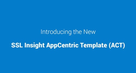 SSL Insight AppCentric Template (ACT)